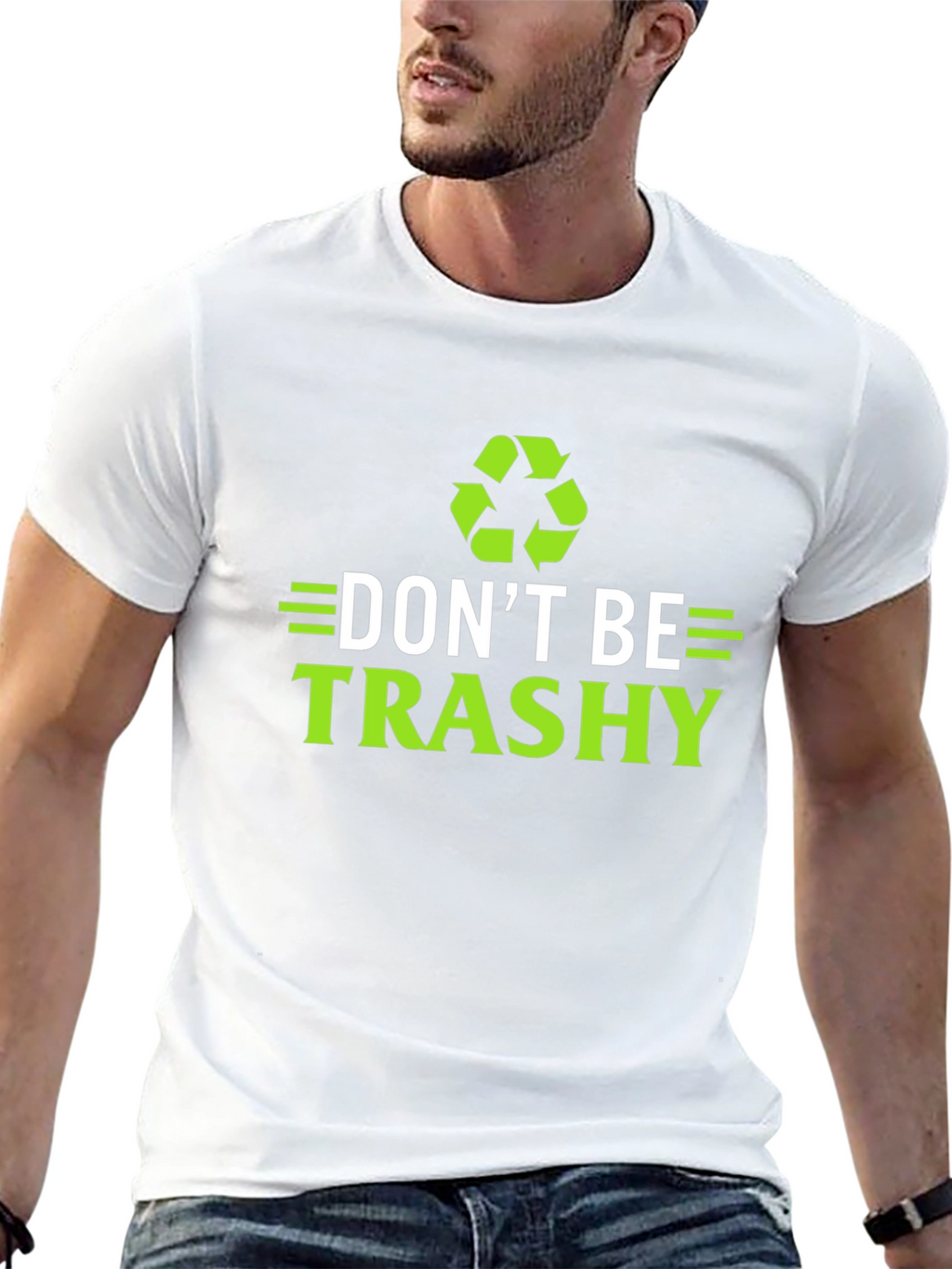 Dont Be Trashy T-Shirt - Eco-Friendly Recycling Design