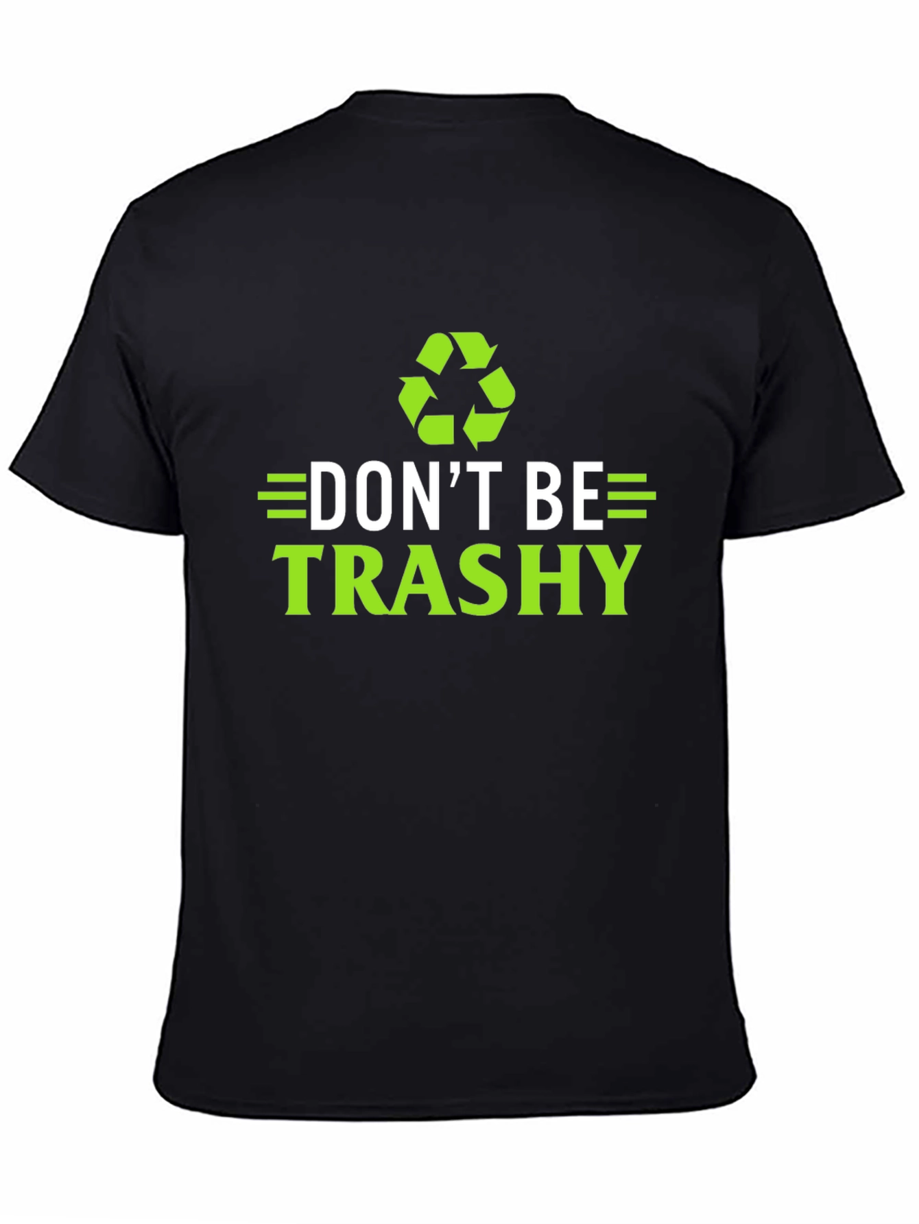 Dont Be Trashy T-Shirt - Eco-Friendly Recycling Design