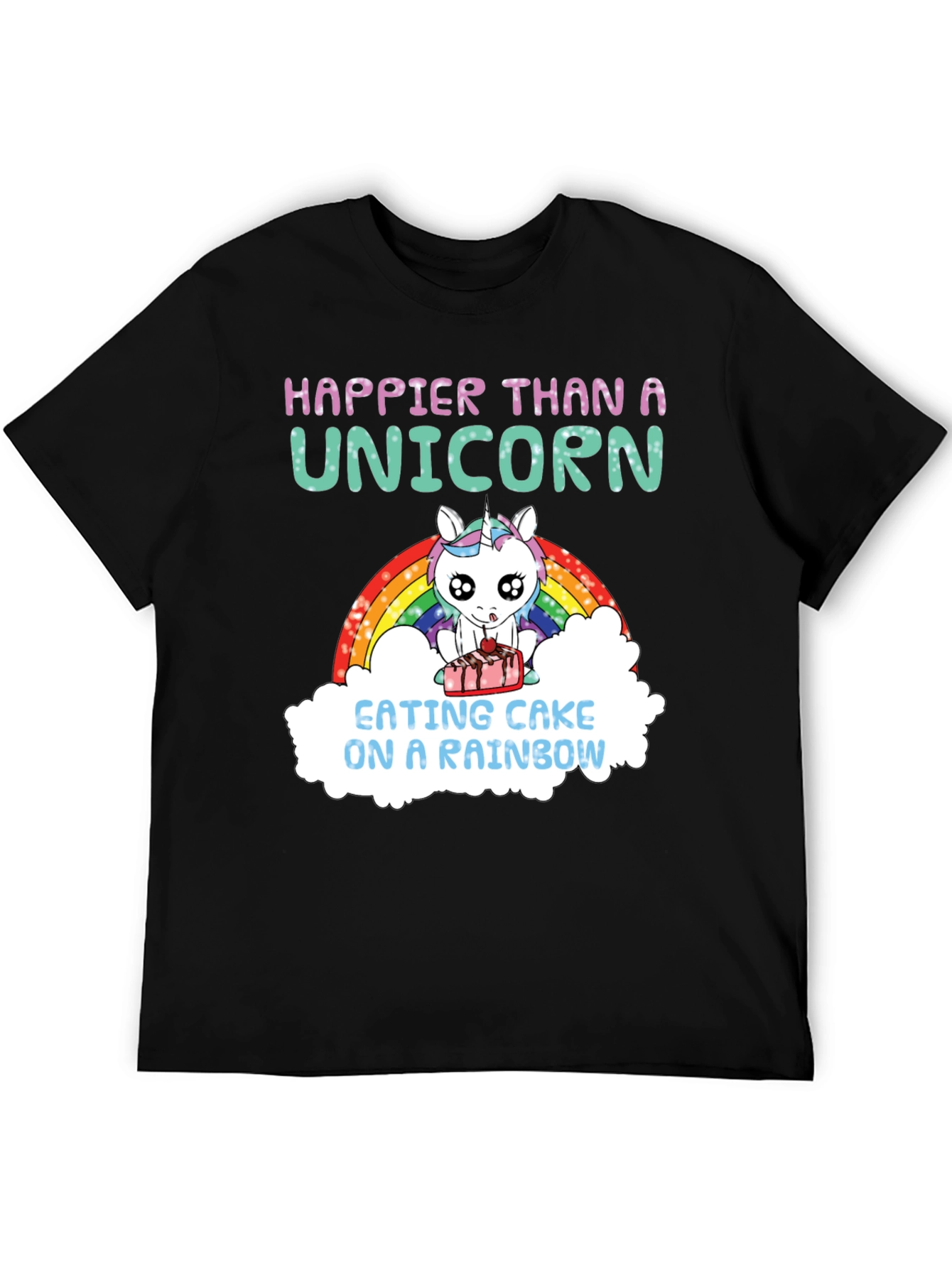 Happier Than A Unicorn Cake Rainbow T-Shirt