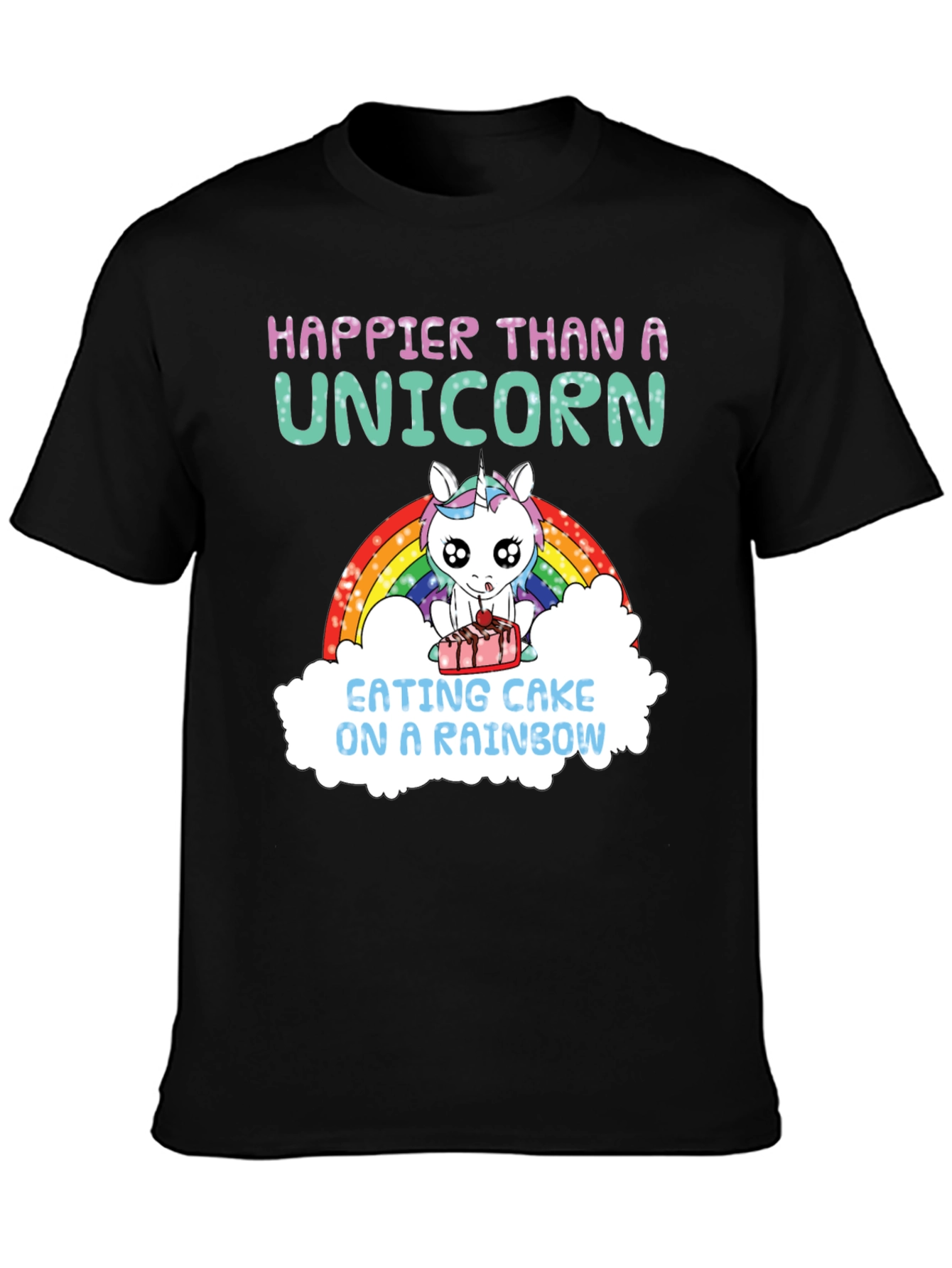 Happier Than A Unicorn Cake Rainbow T-Shirt