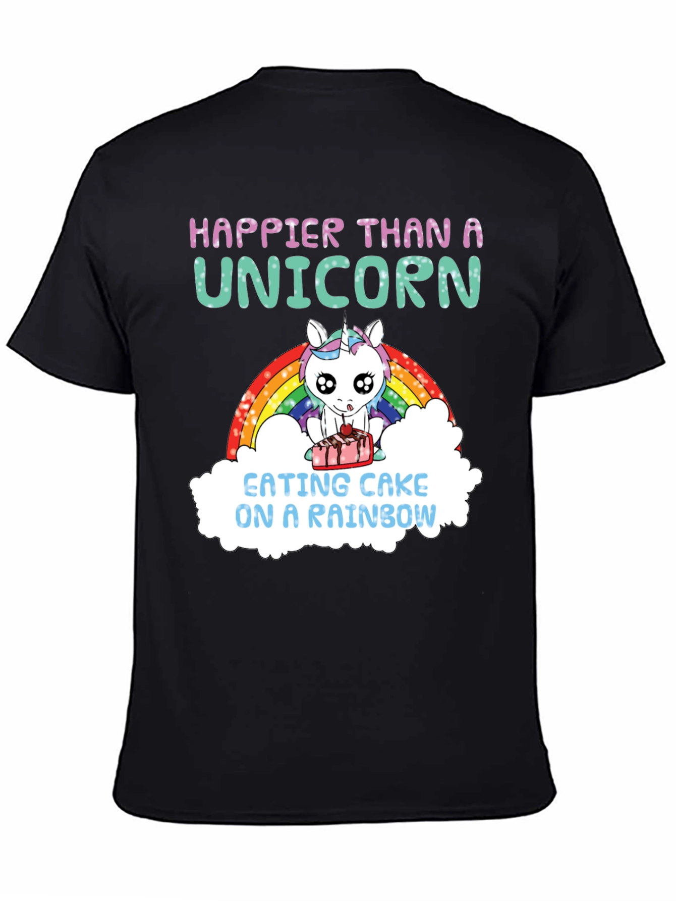 Happier Than A Unicorn Cake Rainbow T-Shirt