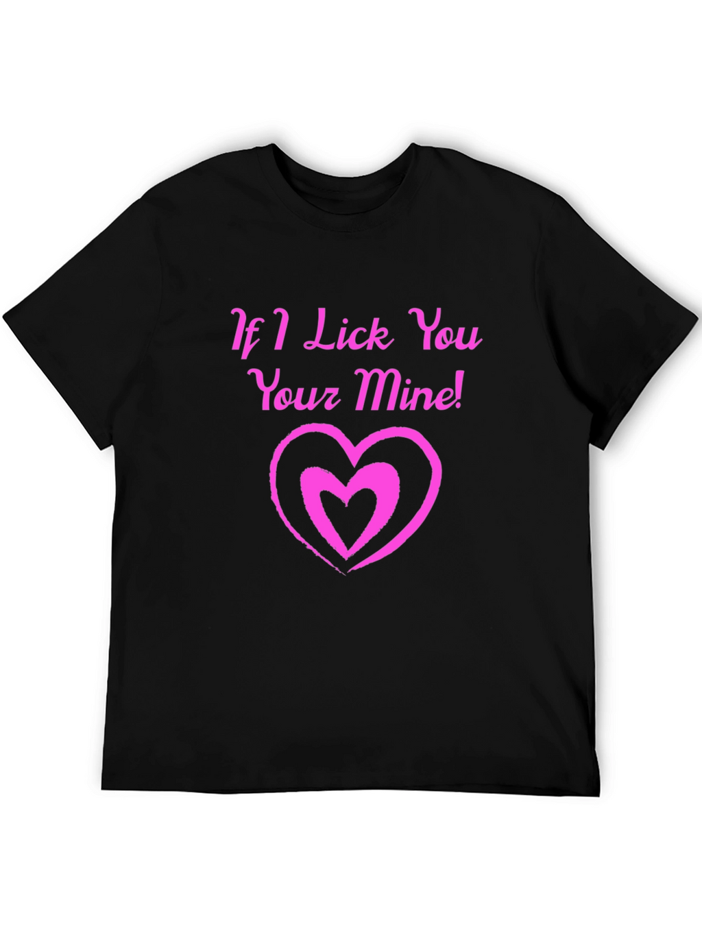 If I Lick You Your Mine! Black T-Shirt