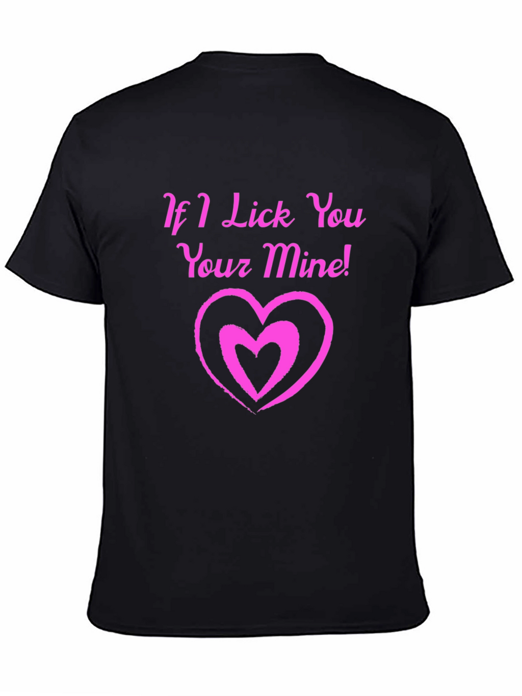 If I Lick You Your Mine! Black T-Shirt