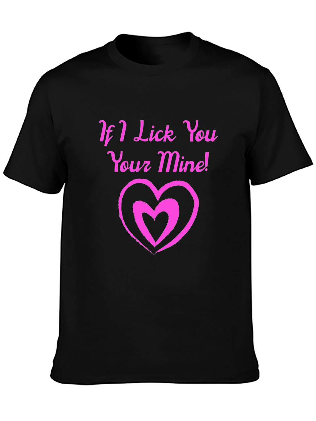 If I Lick You Your Mine! Black T-Shirt