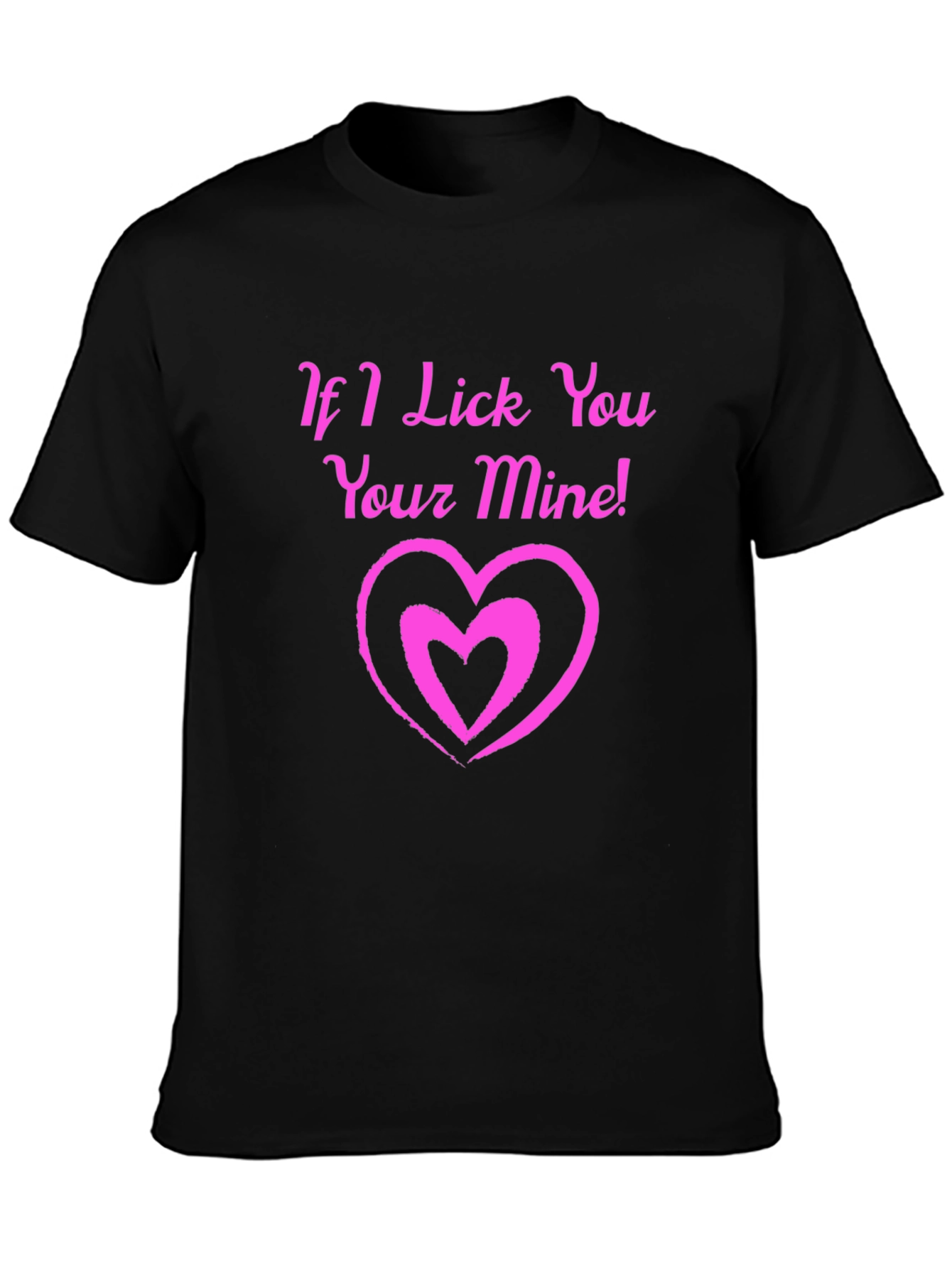 If I Lick You Your Mine! Black T-Shirt