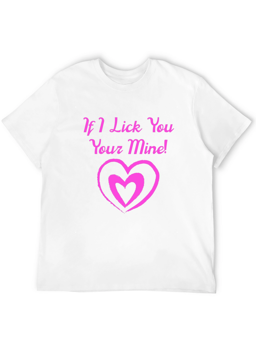 If I Lick You Your Mine! Black T-Shirt
