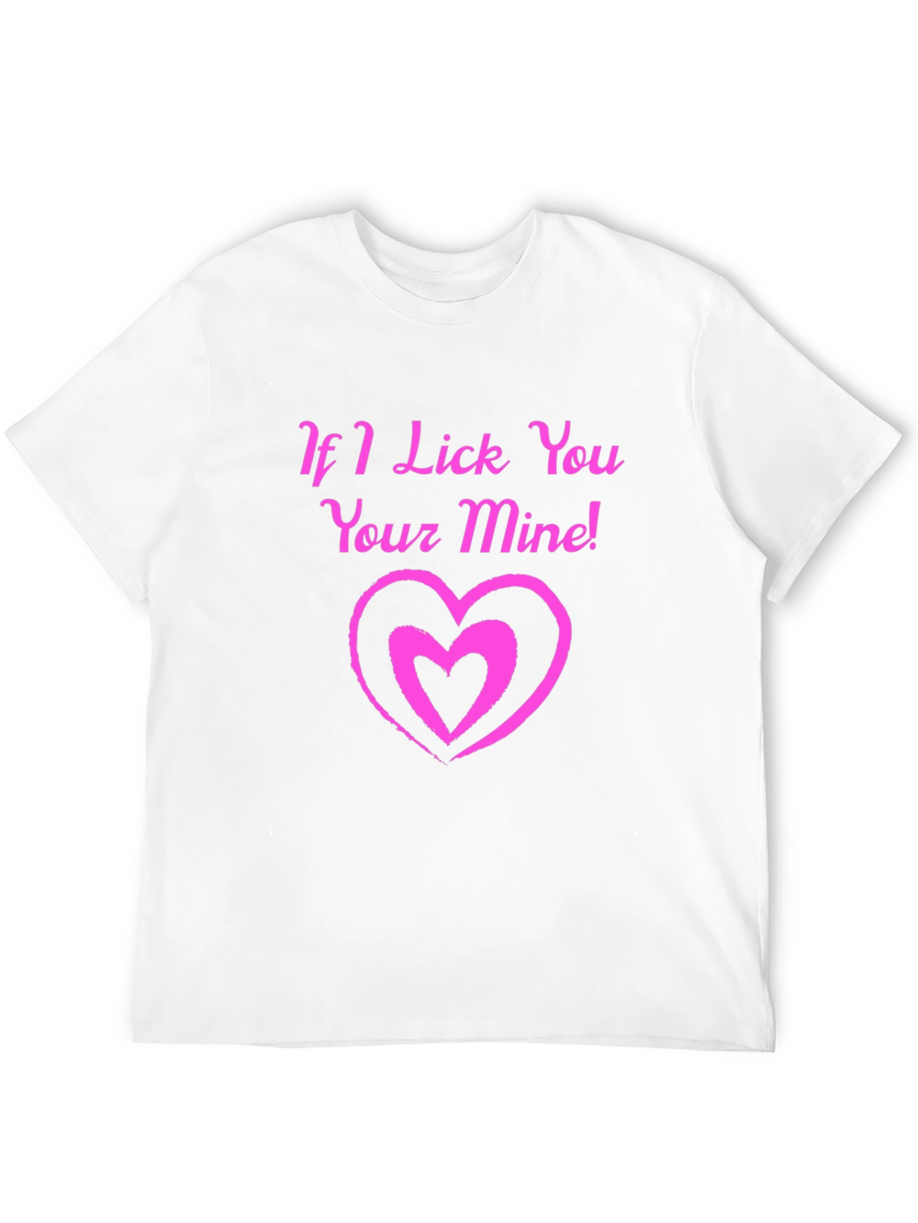 If I Lick You Your Mine! Black T-Shirt
