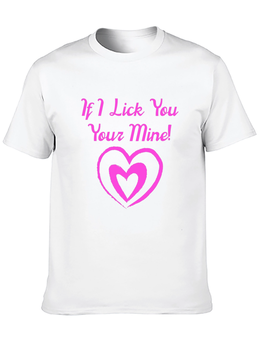 If I Lick You Your Mine! Black T-Shirt