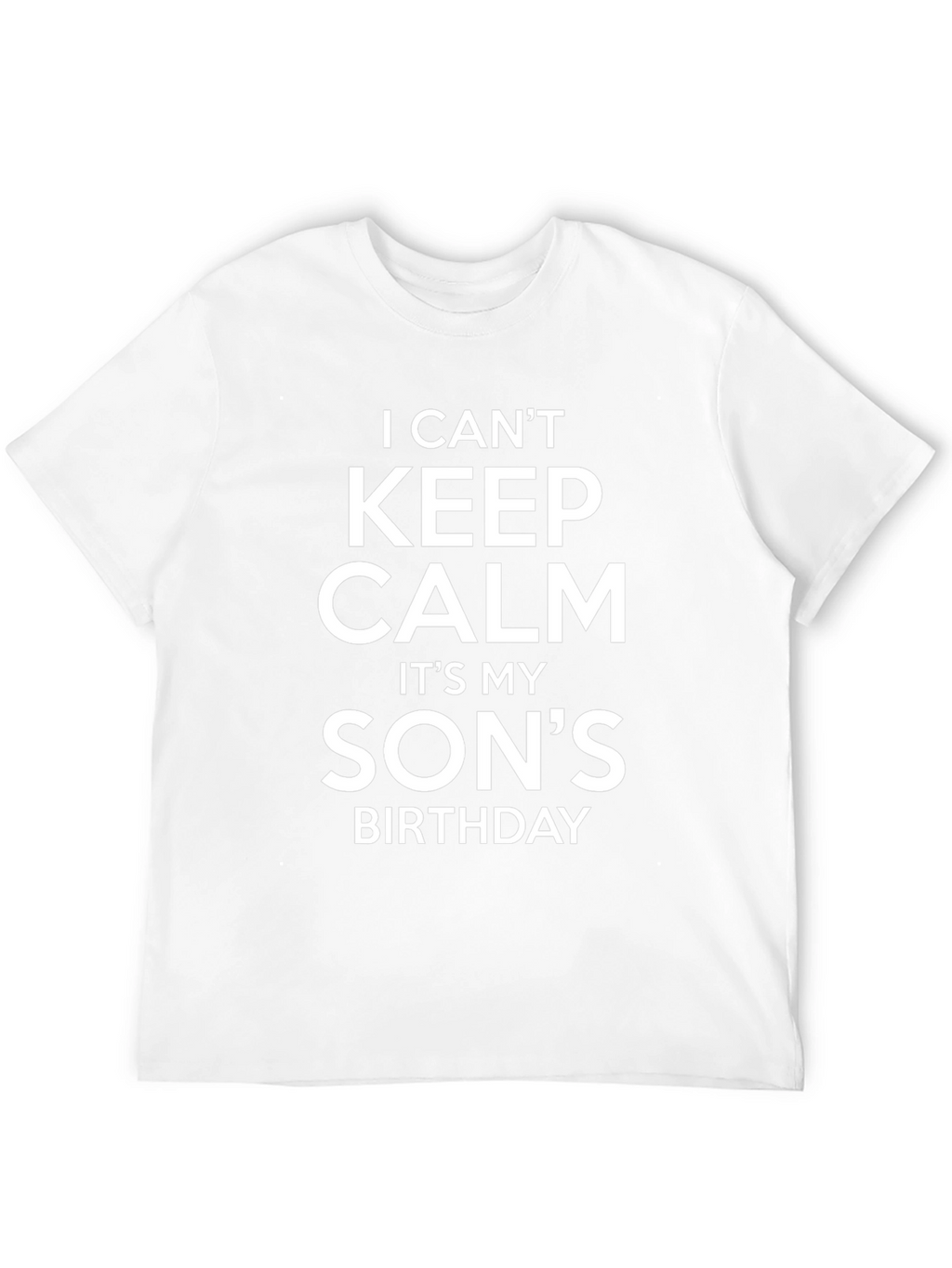 I Cant Keep Calm Its My Sons Birthday T-Shirt