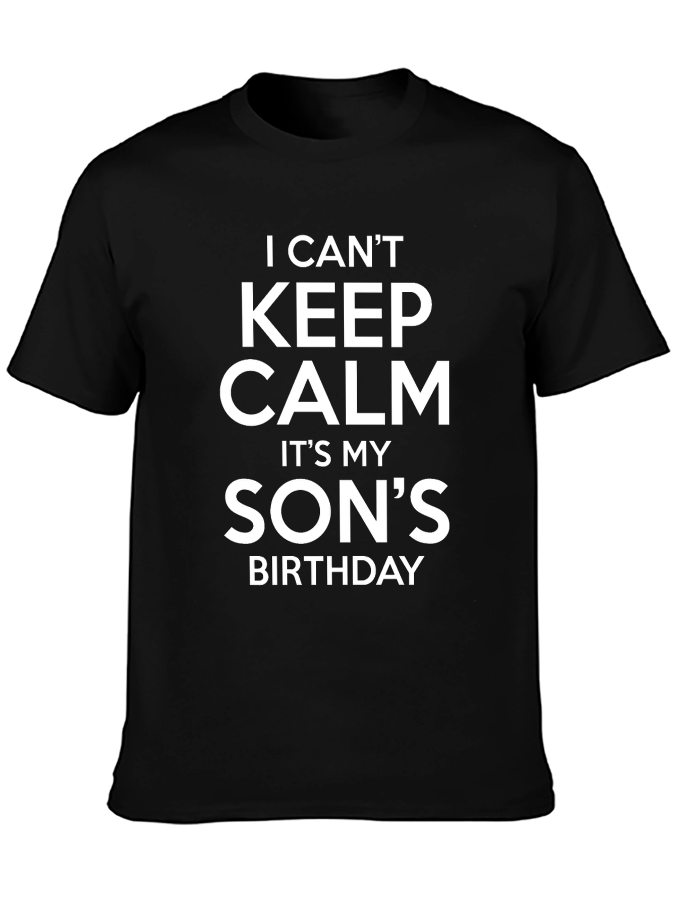 I Cant Keep Calm Its My Sons Birthday T-Shirt