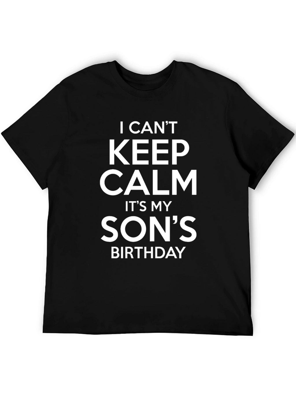 I Cant Keep Calm Its My Sons Birthday T-Shirt