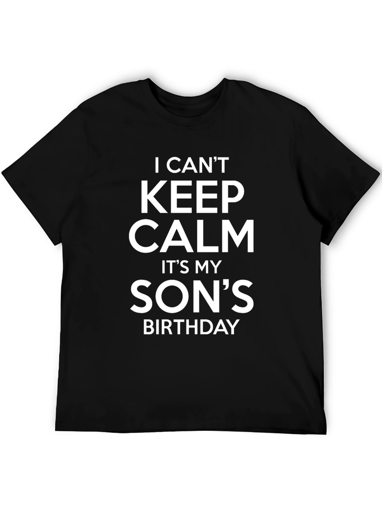 I Cant Keep Calm Its My Sons Birthday T-Shirt