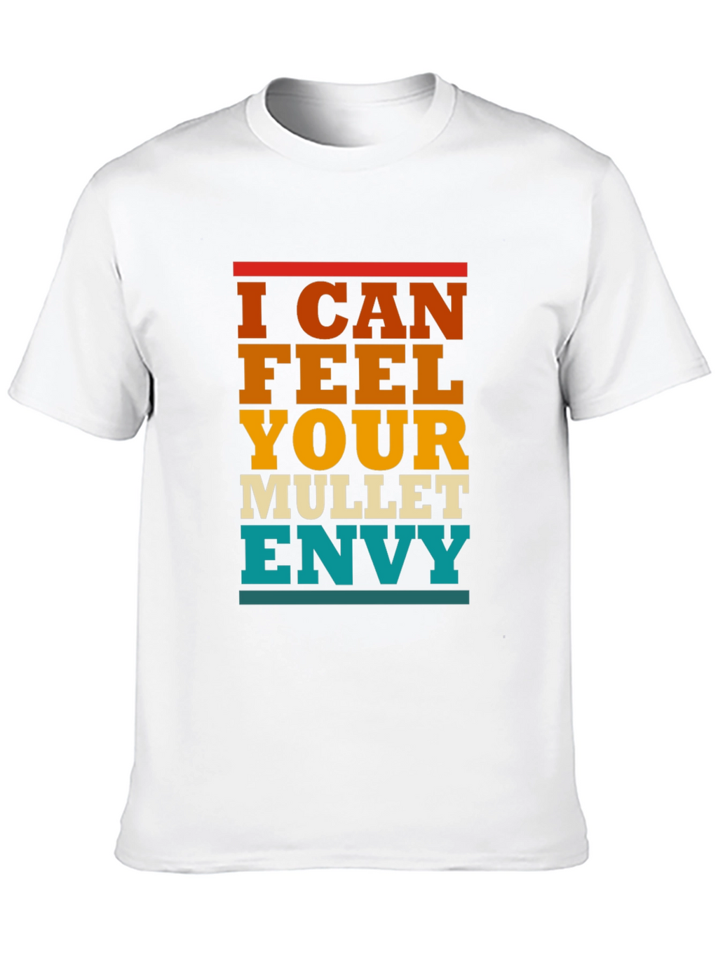 I Can Feel Your Mullet Envy T-Shirt