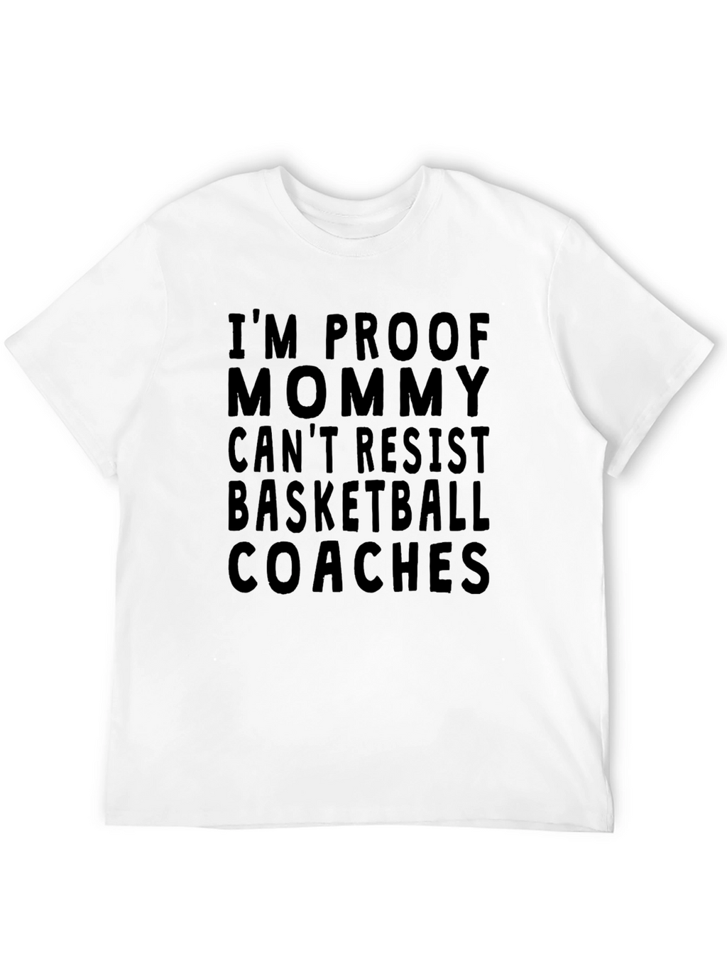 Im Proof Mommy Cant Resist Basketball Coaches T-Shirt