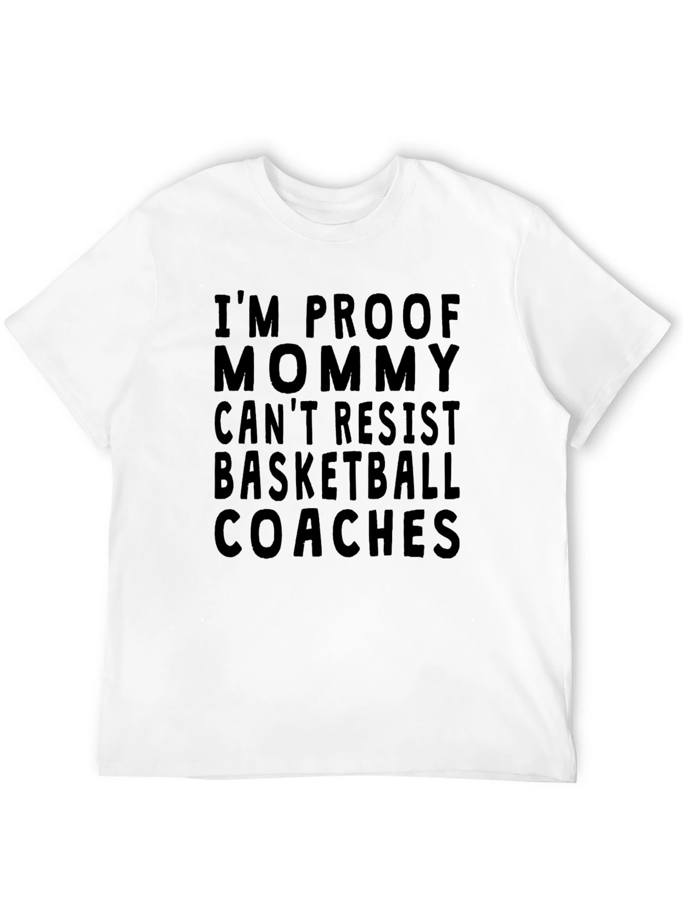 Im Proof Mommy Cant Resist Basketball Coaches T-Shirt