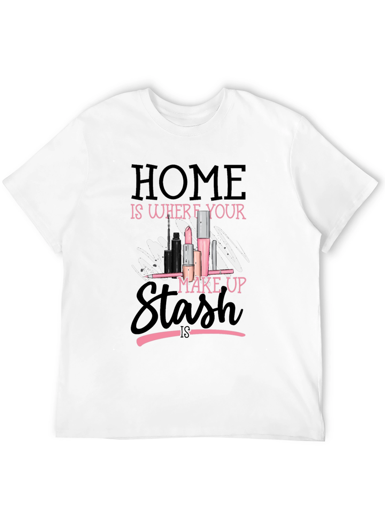 Home is Where Your Makeup Stash Is T-Shirt