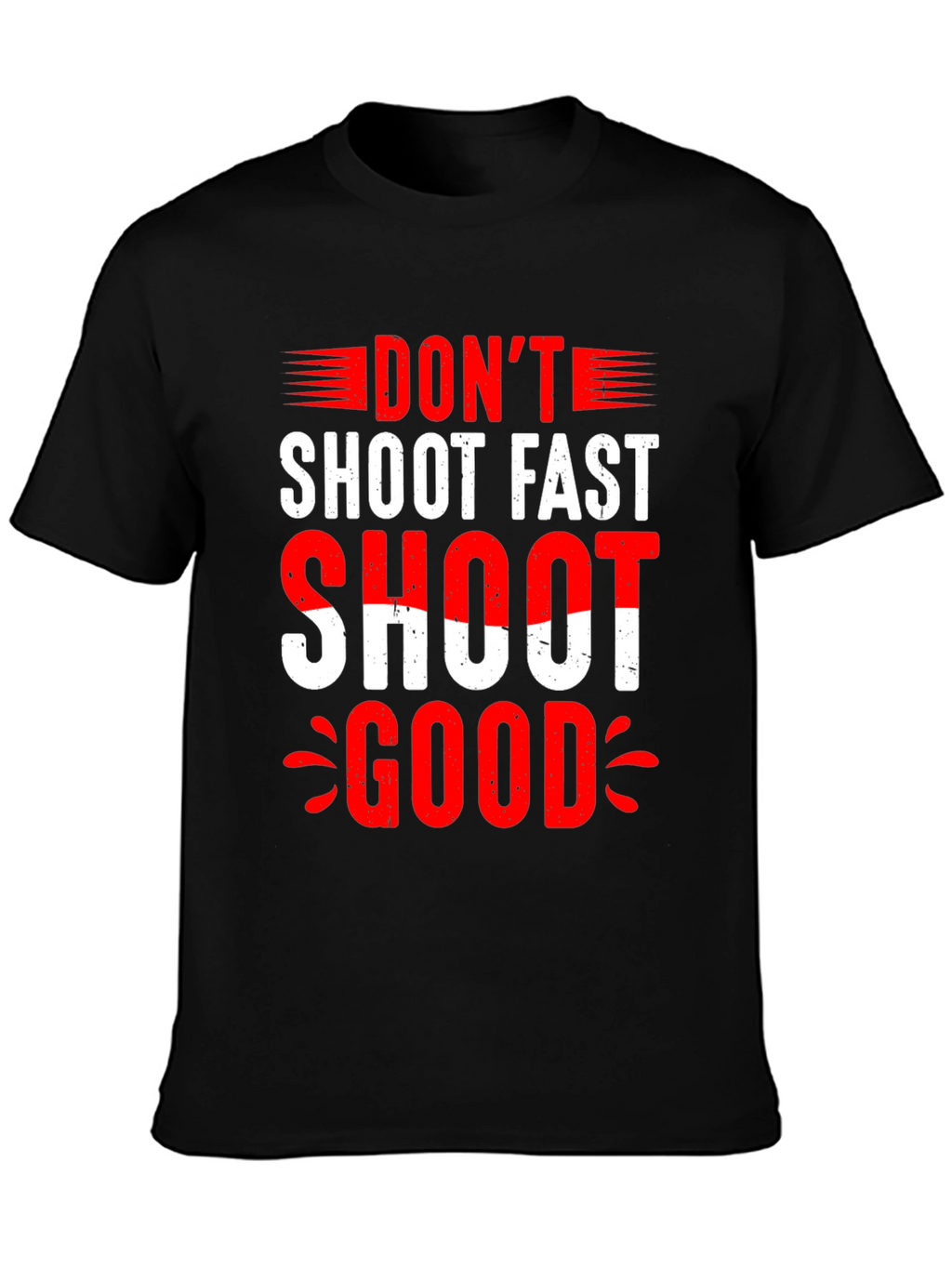 Dont Shoot Fast Shoot Good Graphic Tee