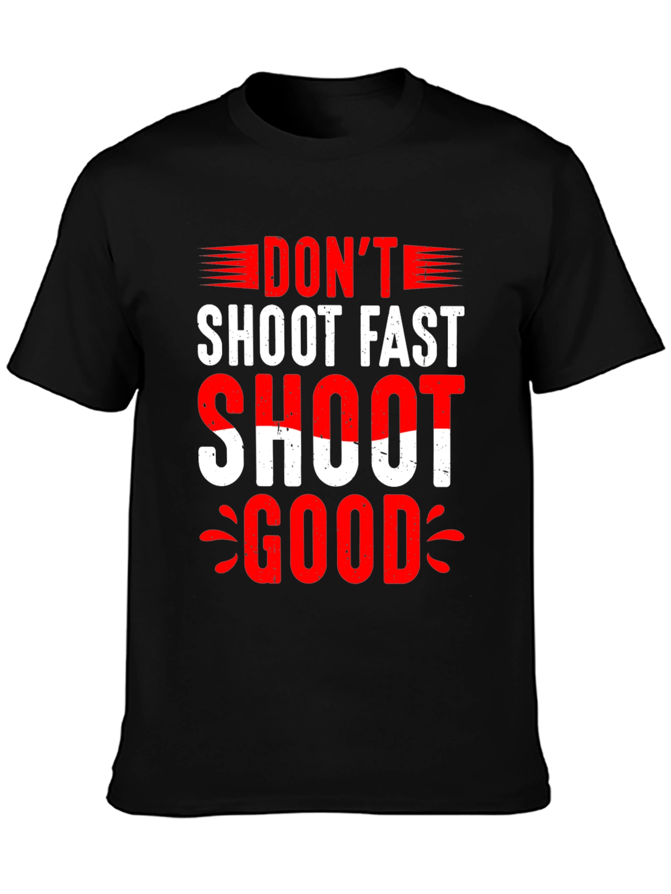 Dont Shoot Fast Shoot Good Graphic Tee