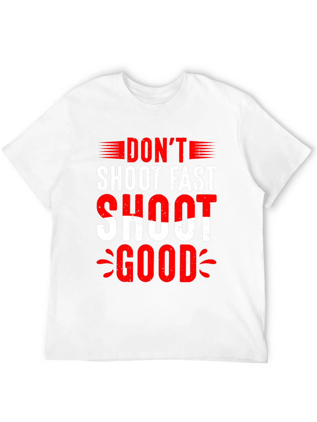 Dont Shoot Fast Shoot Good Graphic Tee