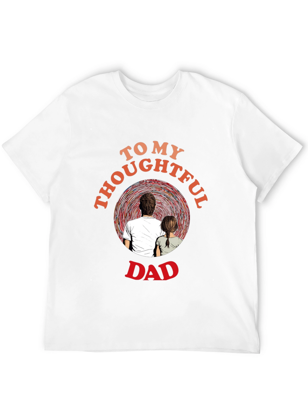 Thoughtful Dad T-Shirt - Sentimental Gift for Father