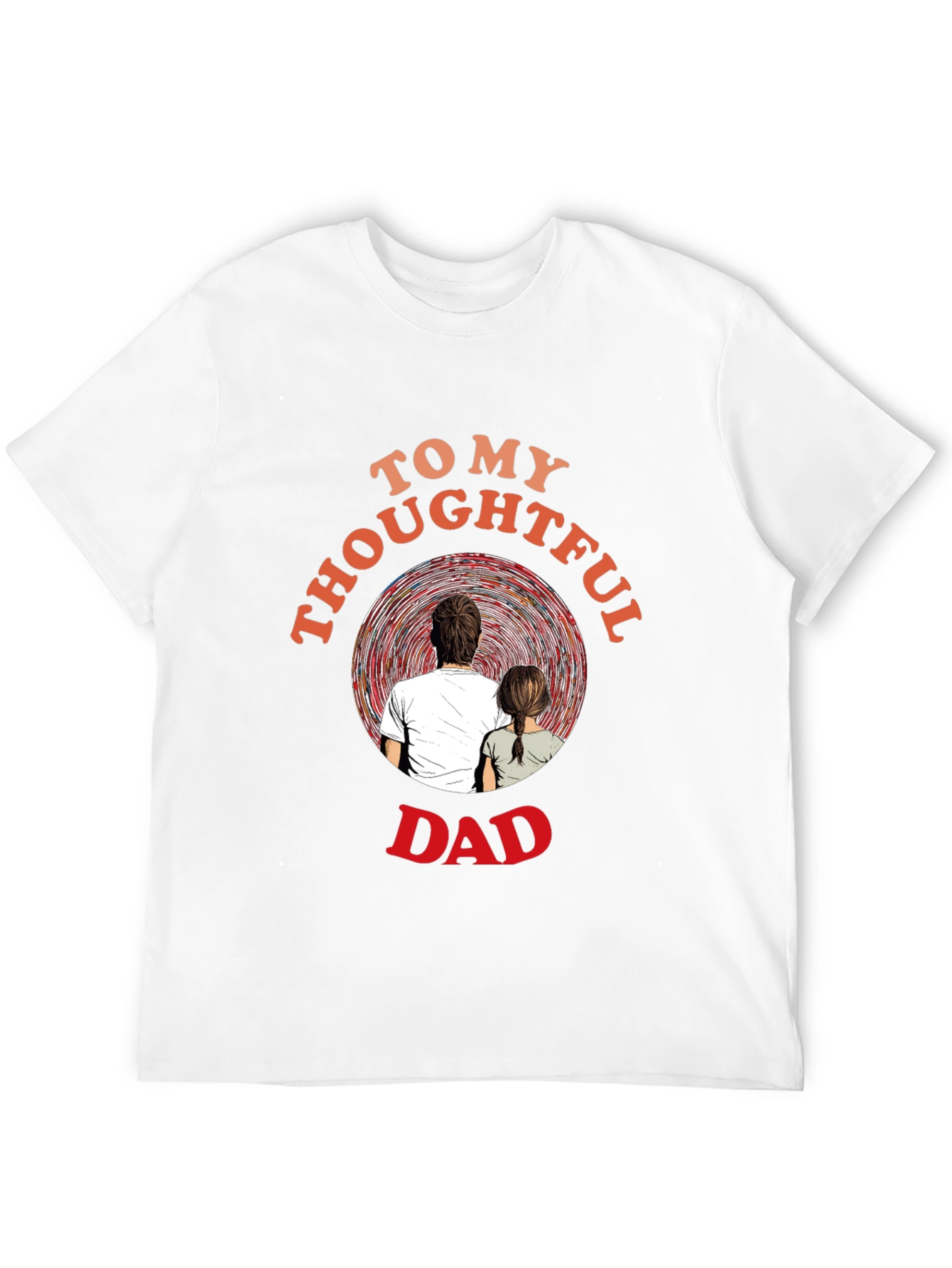 Thoughtful Dad T-Shirt - Sentimental Gift for Father