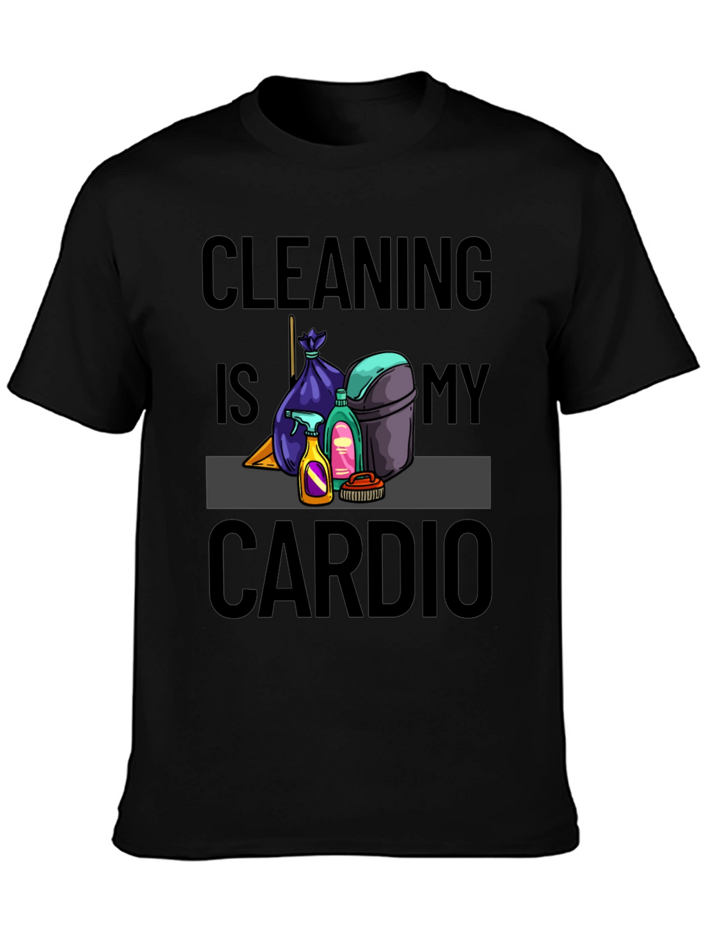 Cleaning is My Cardio T-Shirt
