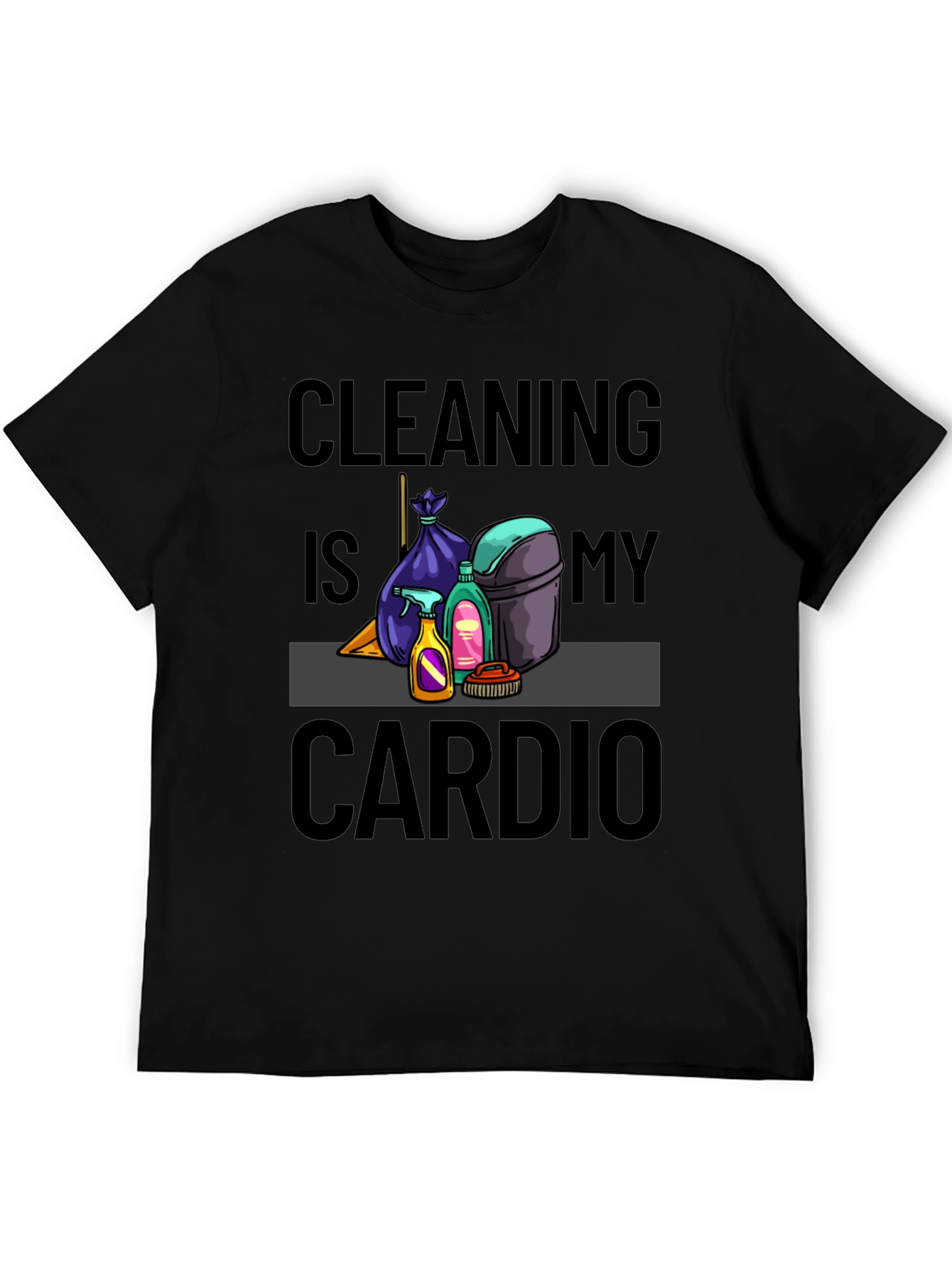 Cleaning is My Cardio T-Shirt