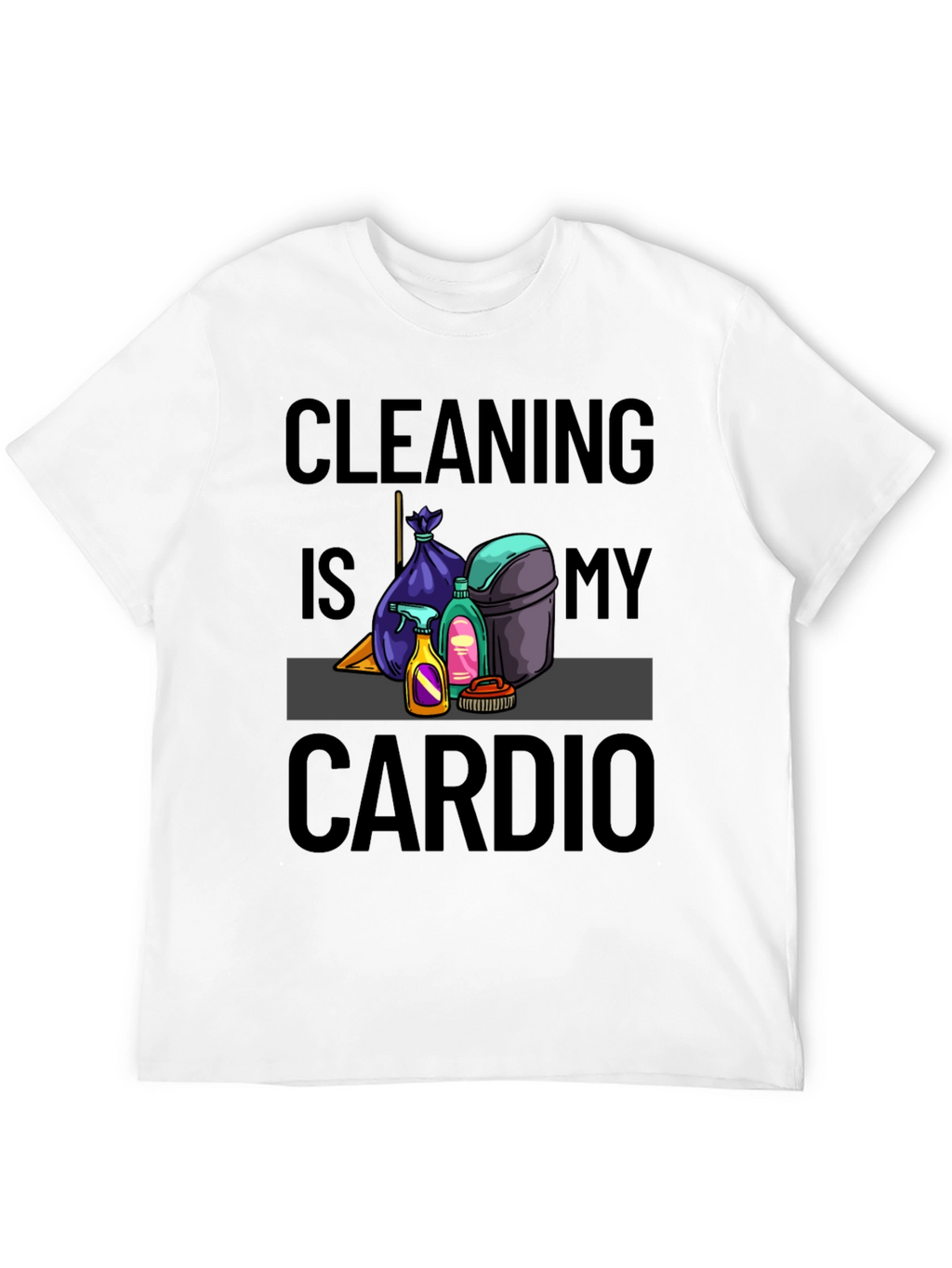 Cleaning is My Cardio T-Shirt