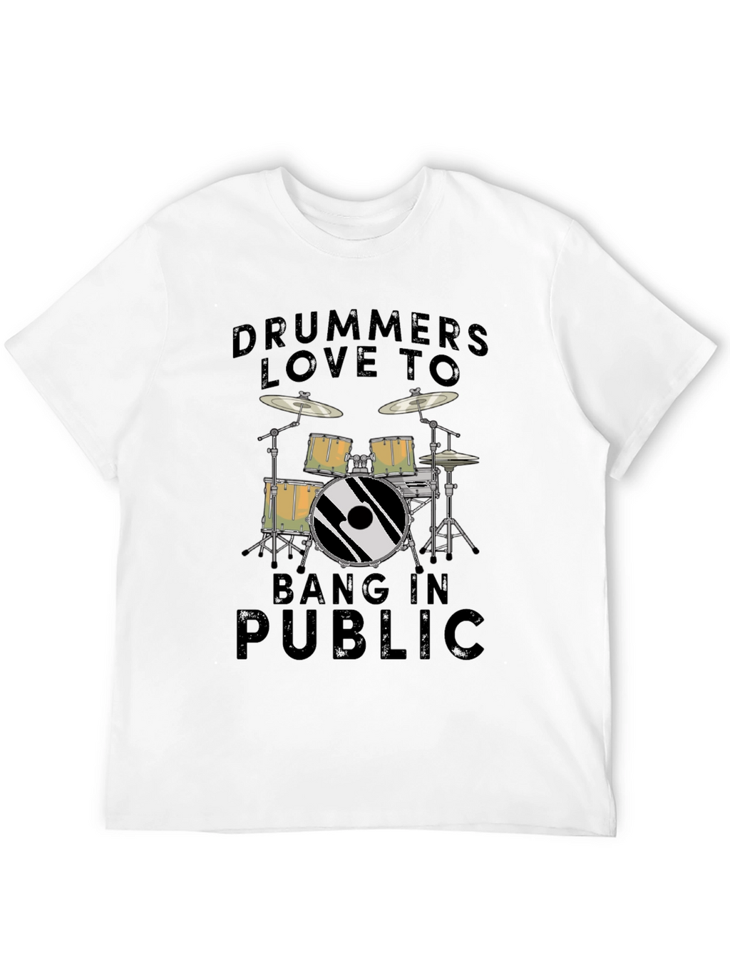 Drummers Love To Bang In Public T-Shirt - Black