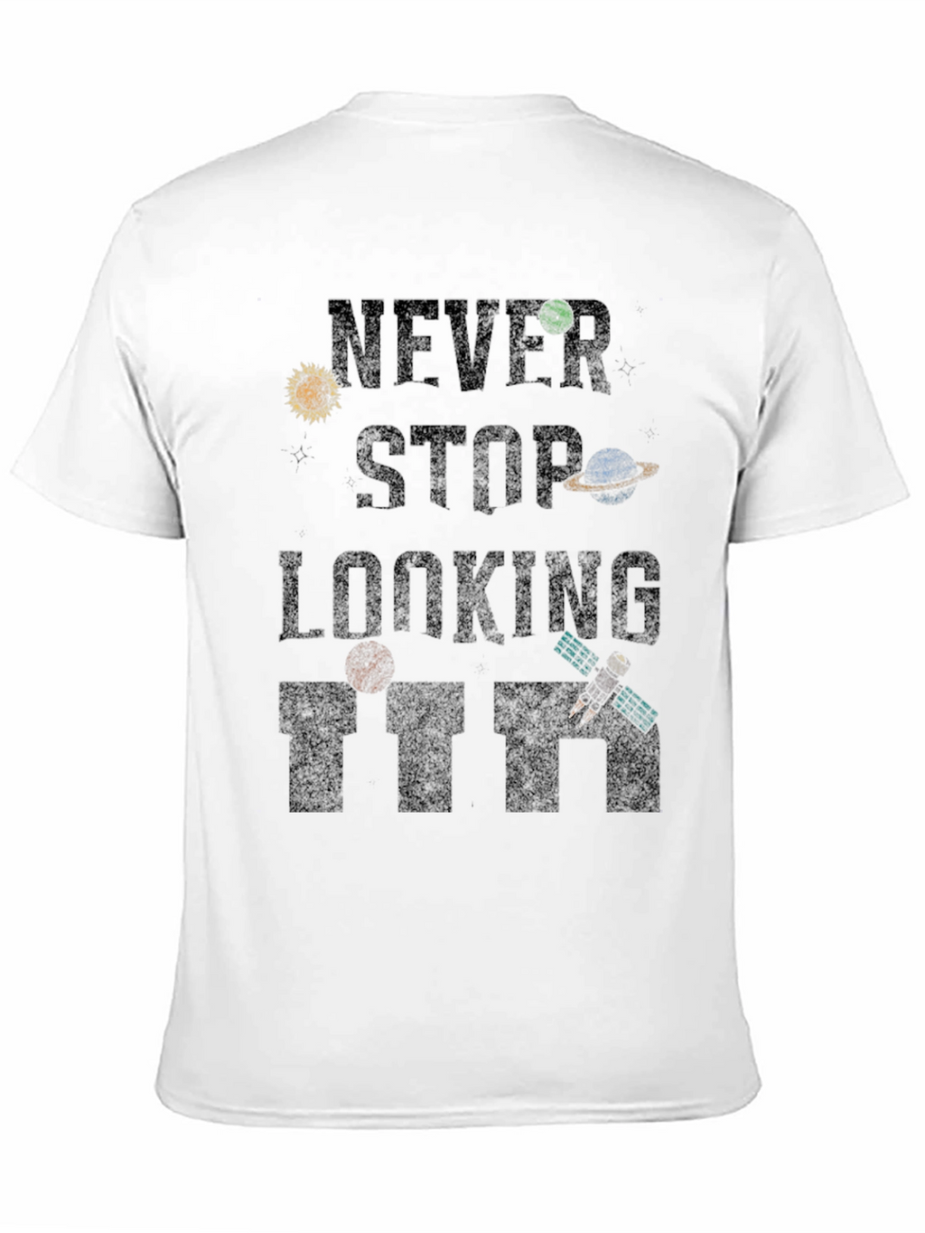 Never Stop Looking T-Shirt - Space Inspired Design