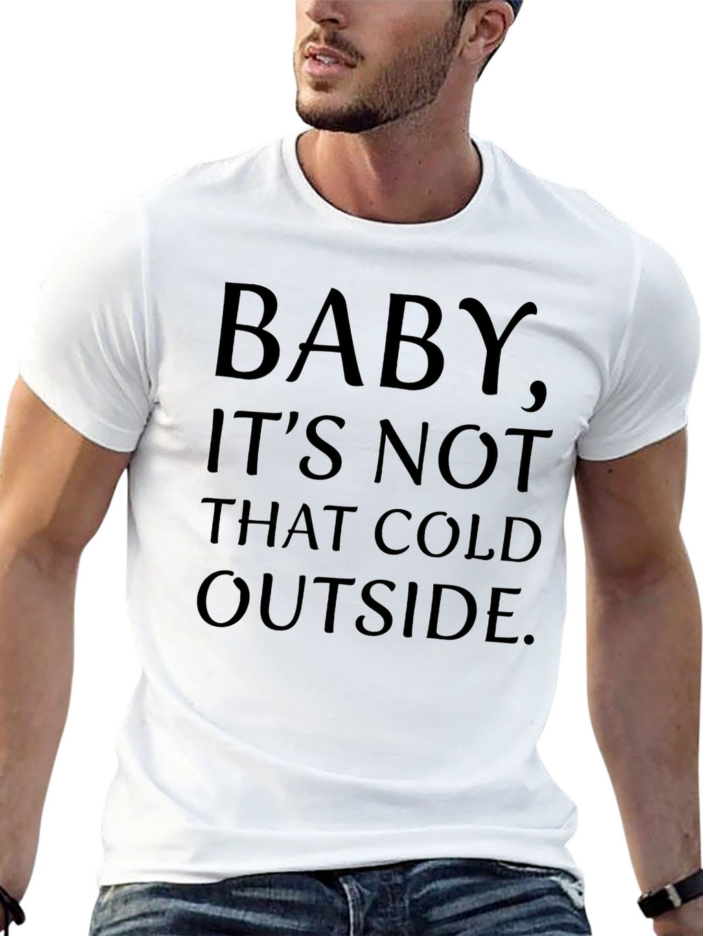 Baby Its Not That Cold Outside Graphic T-Shirt