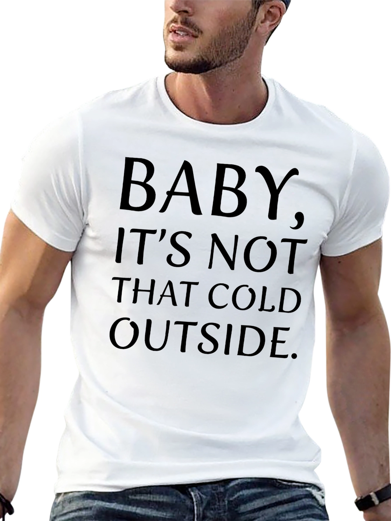 Baby Its Not That Cold Outside Graphic T-Shirt