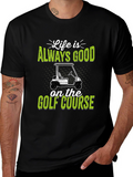 Life Is Always Good Golf Course T-Shirt