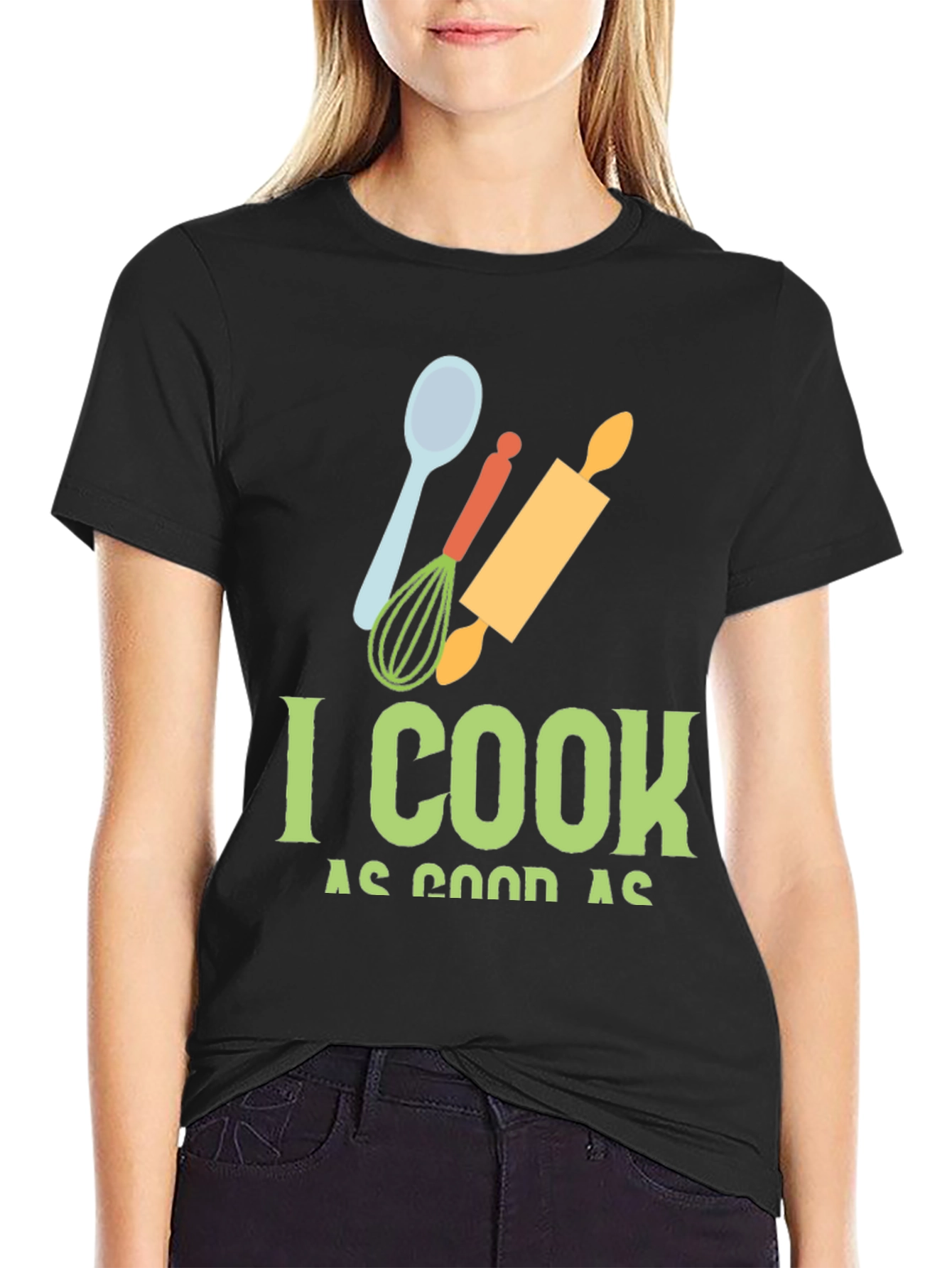 I Cook as Good as T-Shirt