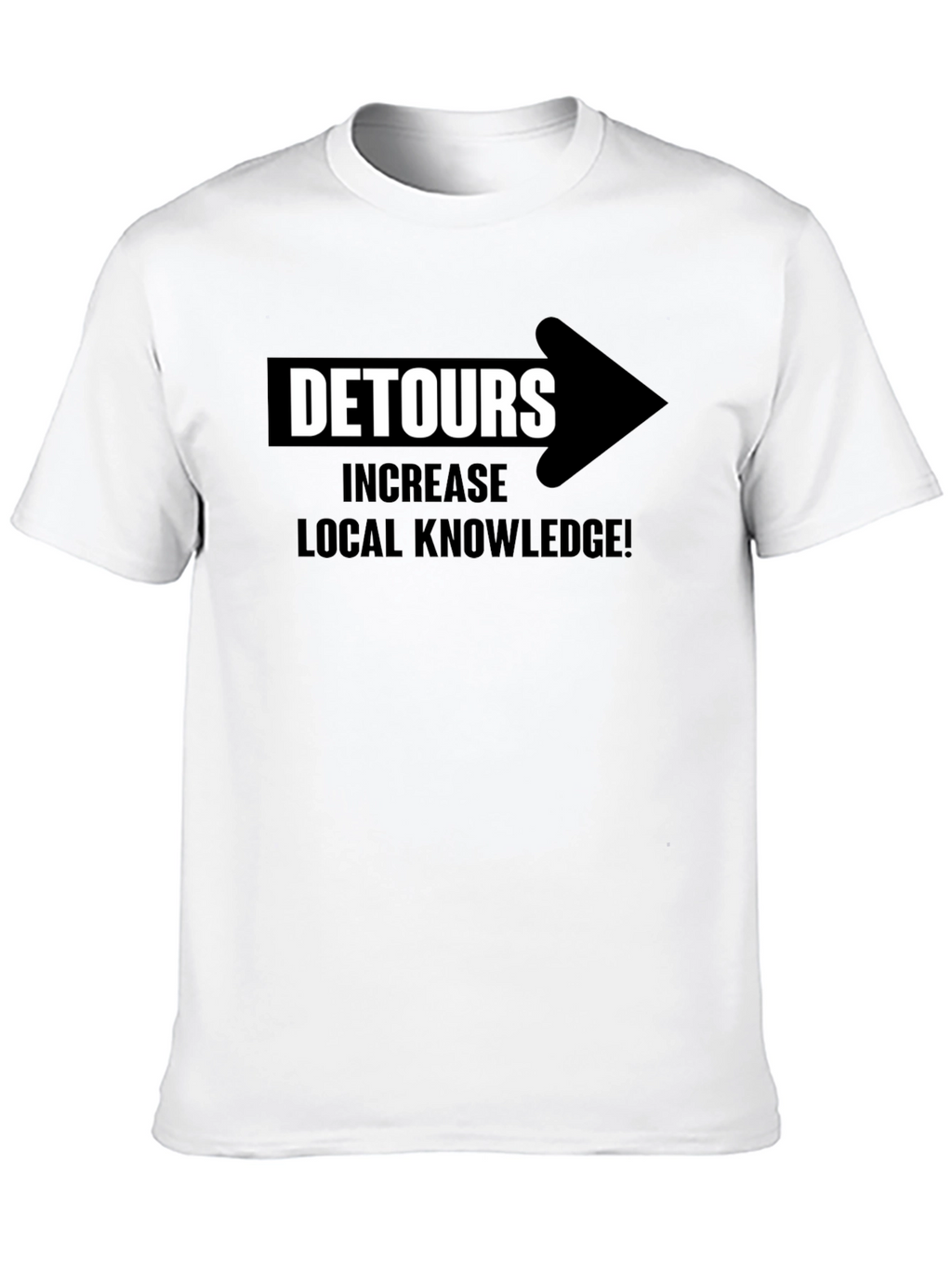 Detours Increase Local Knowledge T-Shirt