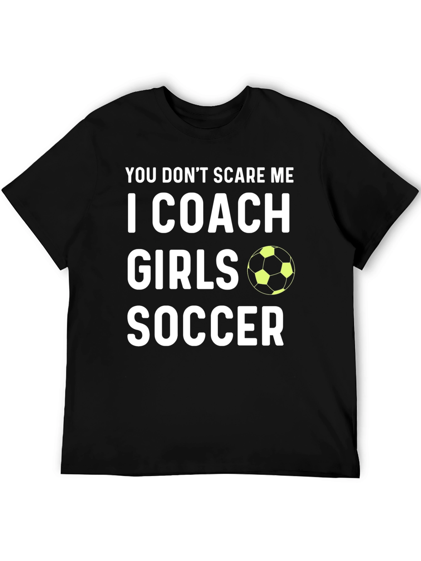 Girls Soccer Coach Graphic Tee - You Dont Scare Me