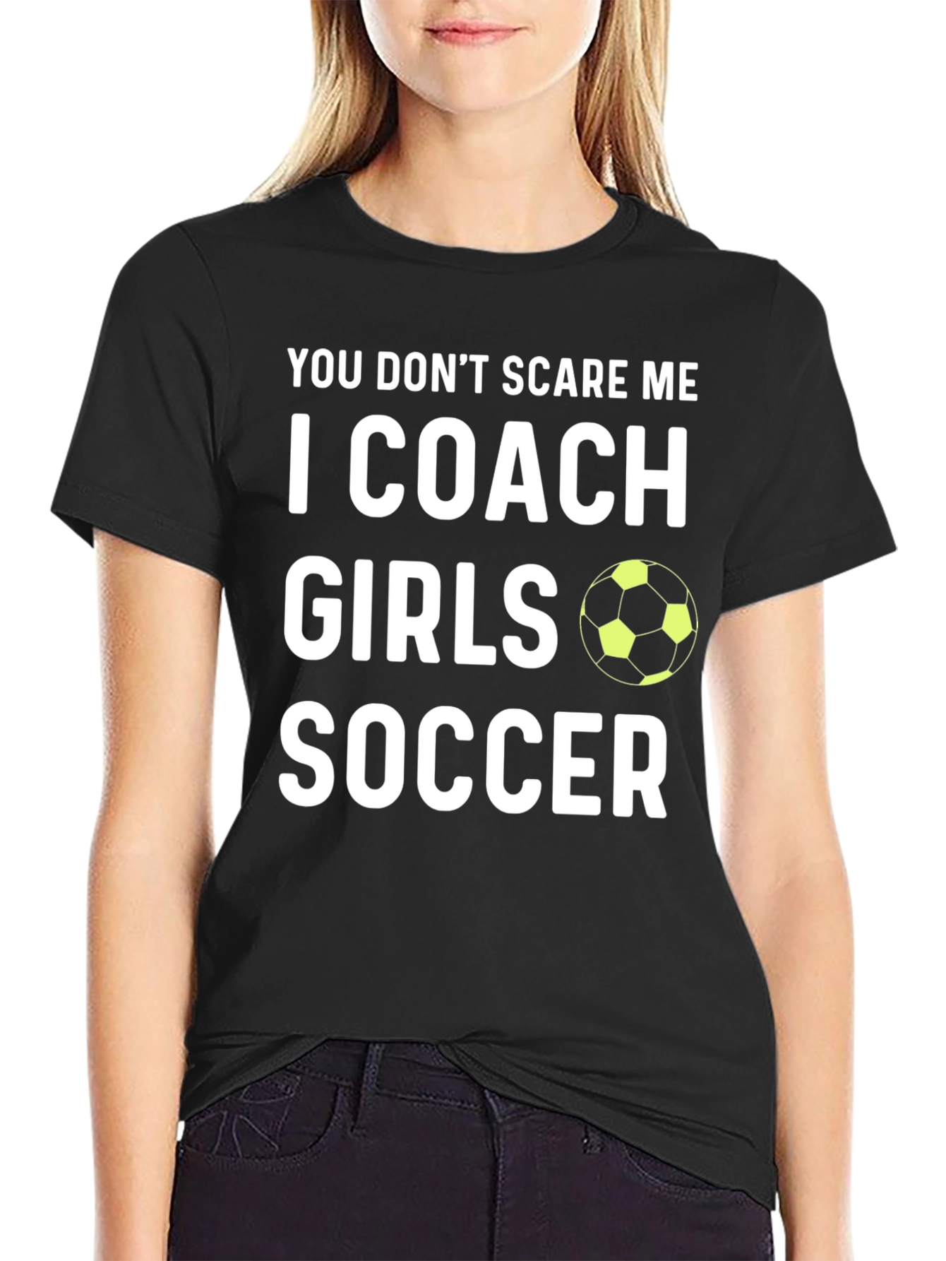 Girls Soccer Coach Graphic Tee - You Dont Scare Me