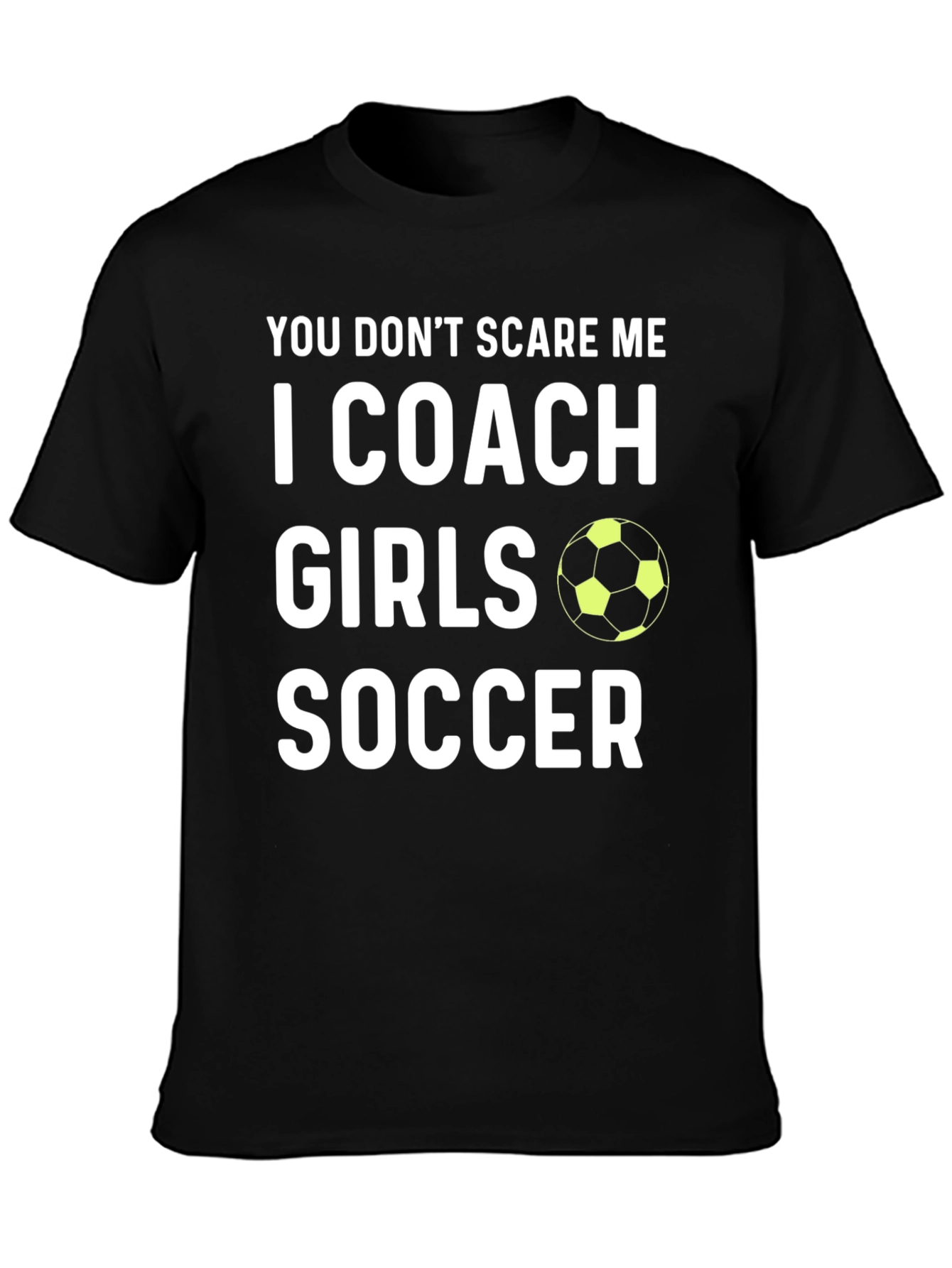 Girls Soccer Coach Graphic Tee - You Dont Scare Me