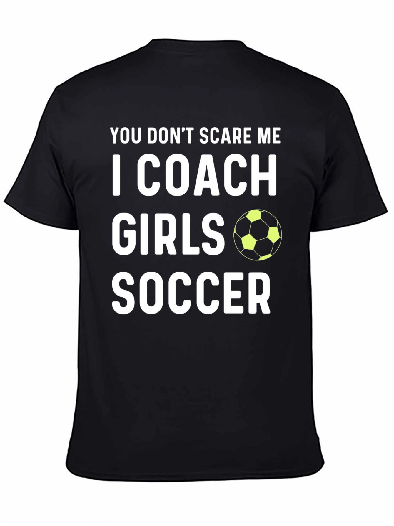 Girls Soccer Coach Graphic Tee - You Dont Scare Me