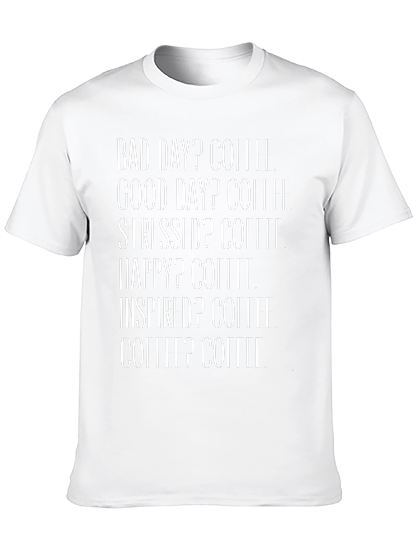 Coffee T-Shirt - Bad Day Good Day Stressed Happy Shirt