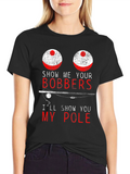 Funny Fishing T-Shirt - Show Me Your Bobbers