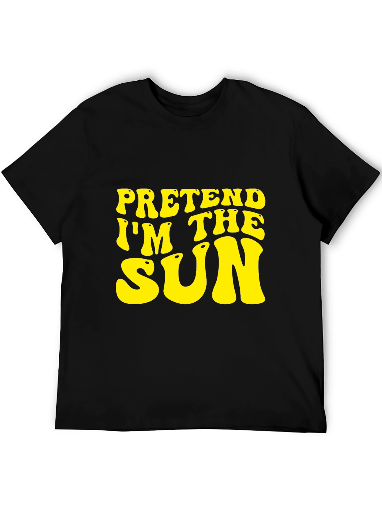 Pretend Im The Sun Graphic Tee - Trendy Slogan T-Shirt