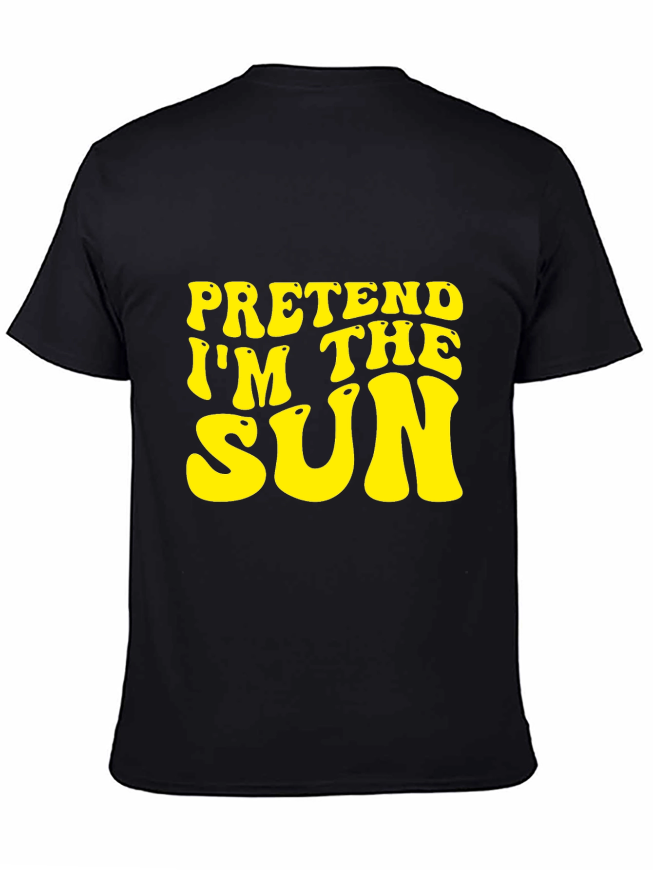 Pretend Im The Sun Graphic Tee - Trendy Slogan T-Shirt