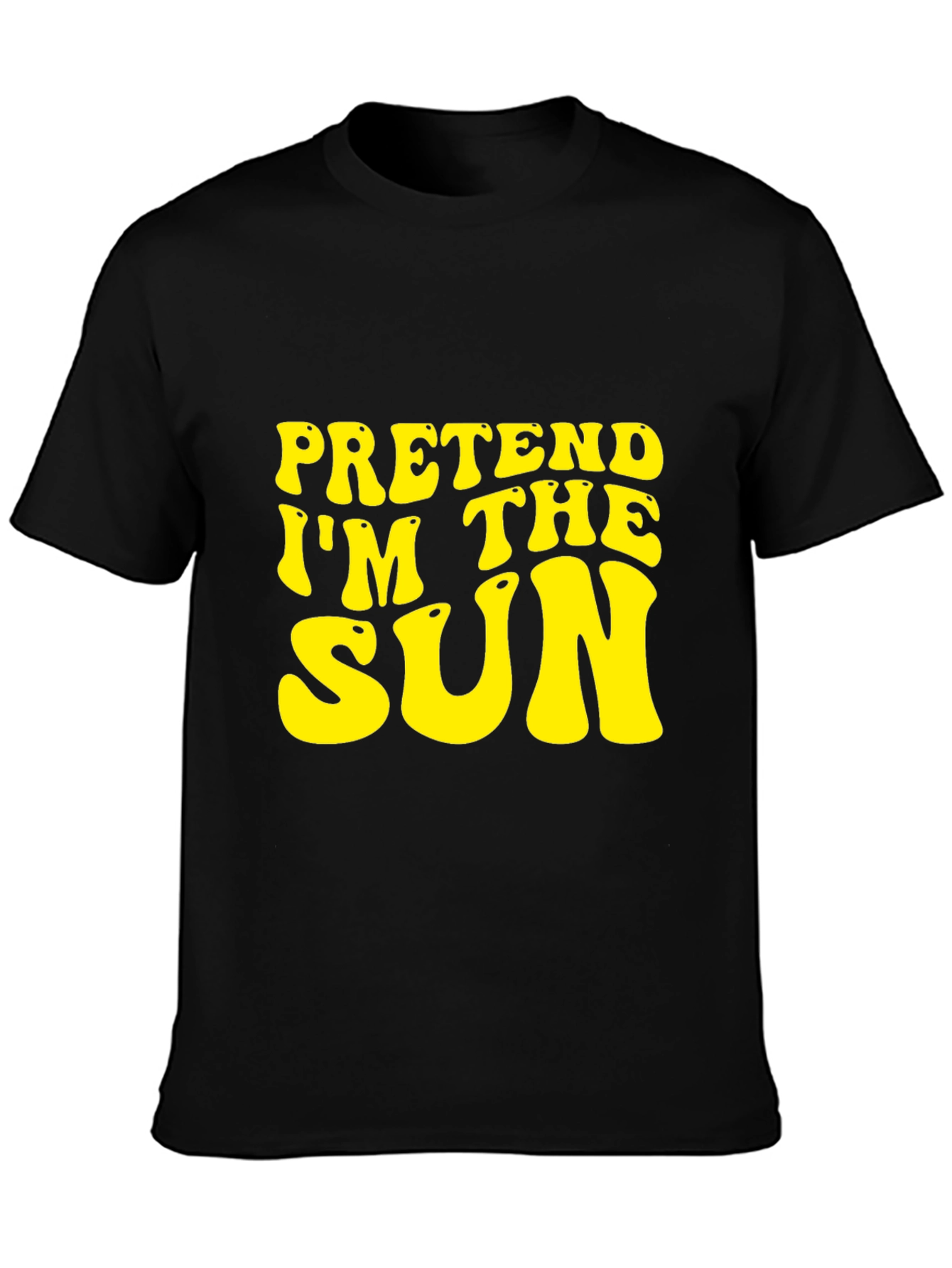 Pretend Im The Sun Graphic Tee - Trendy Slogan T-Shirt