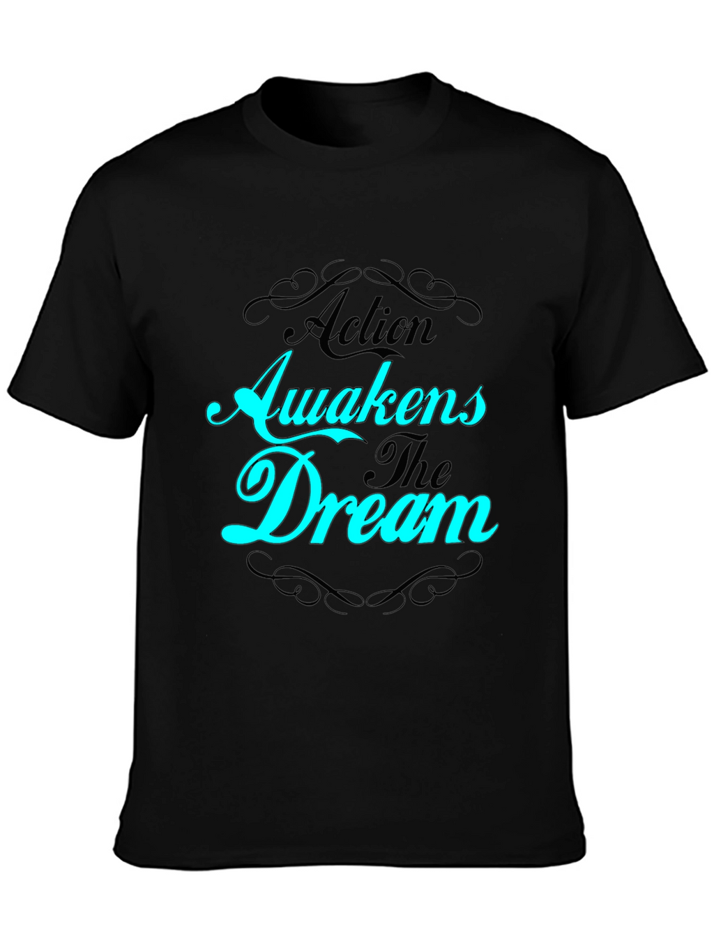 Action Awakens The Dream Black T-Shirt