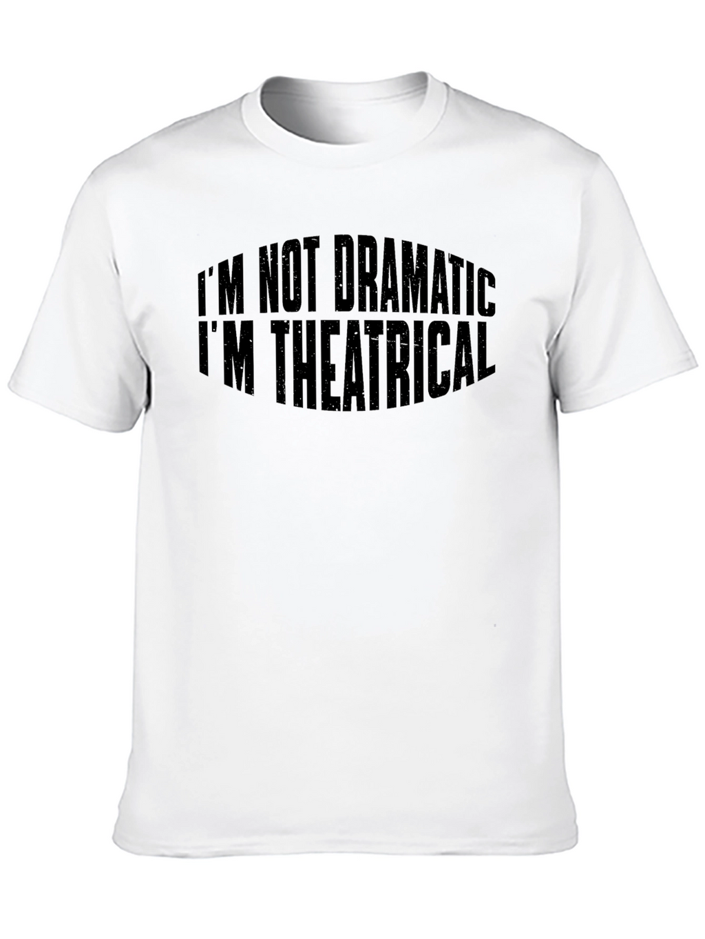 Theatrical T-Shirt: Im Not Dramatic