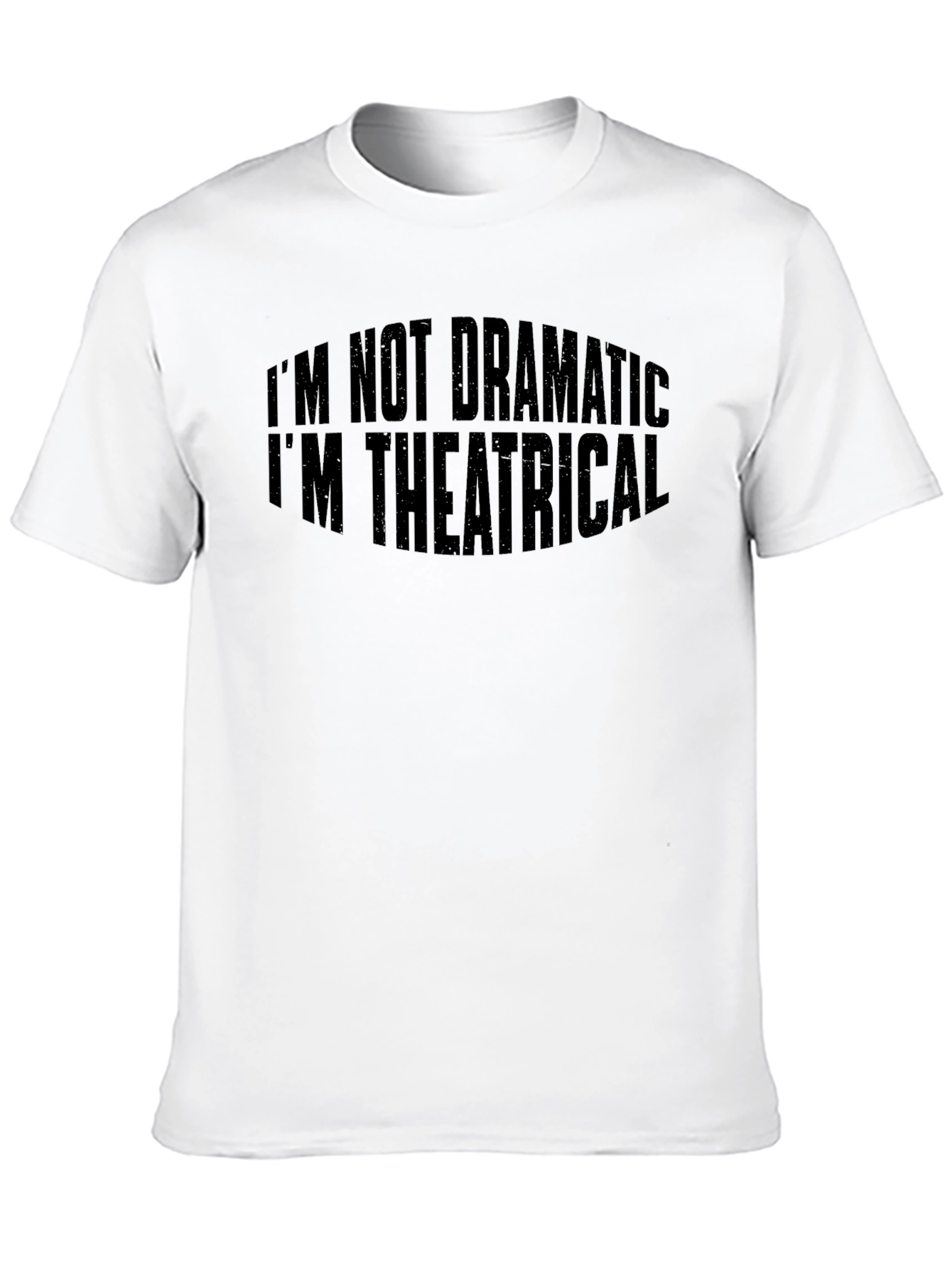 Theatrical T-Shirt: Im Not Dramatic