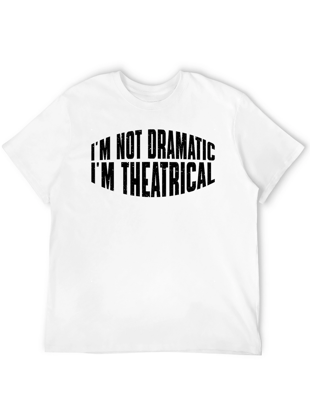 Theatrical T-Shirt: Im Not Dramatic