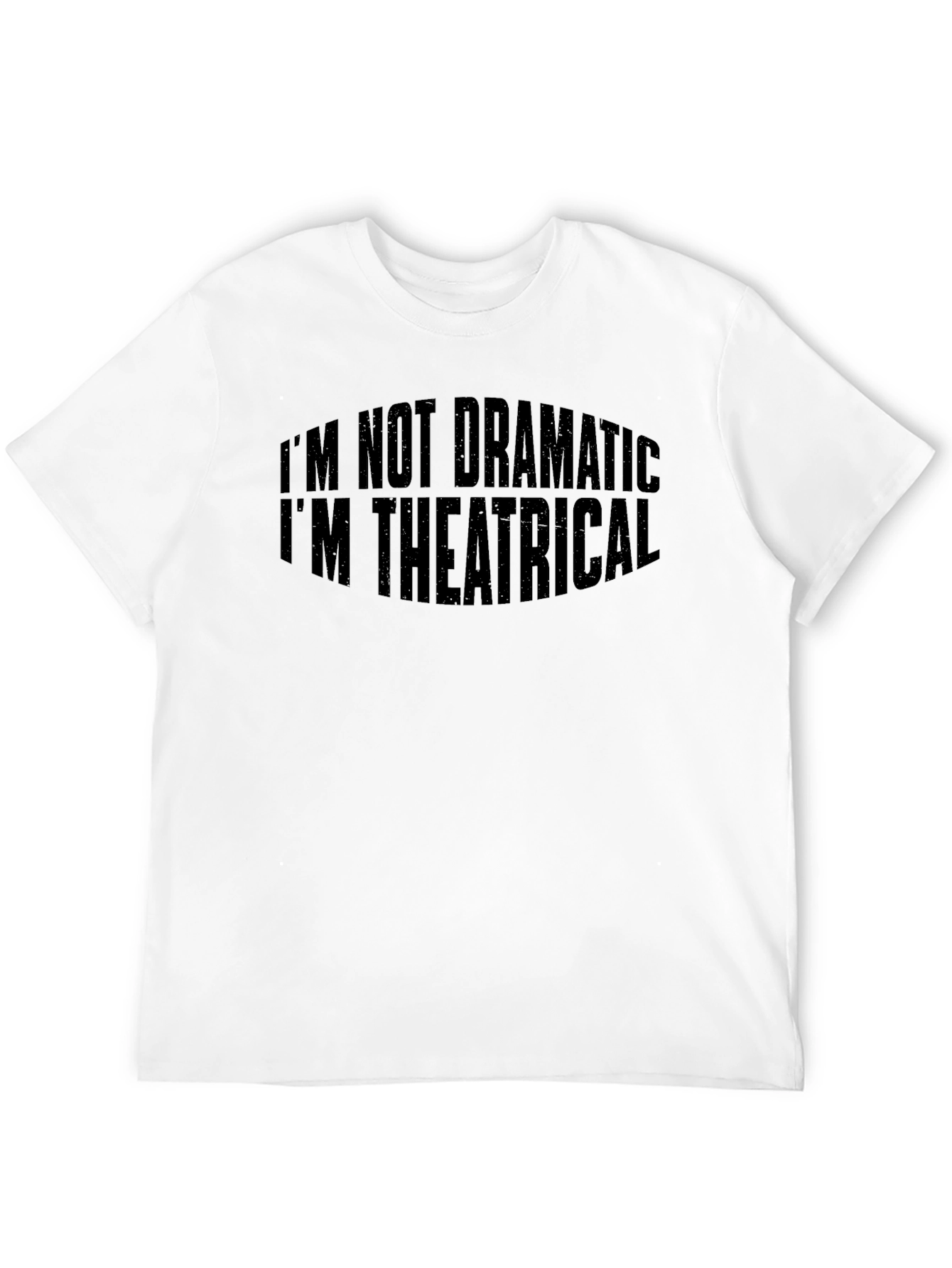 Theatrical T-Shirt: Im Not Dramatic