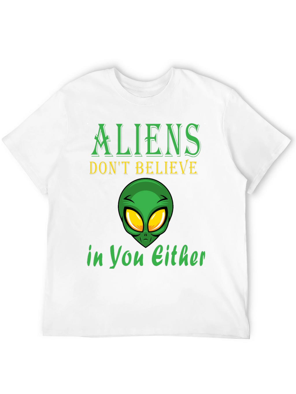 Aliens Dont Believe in You Either T-Shirt